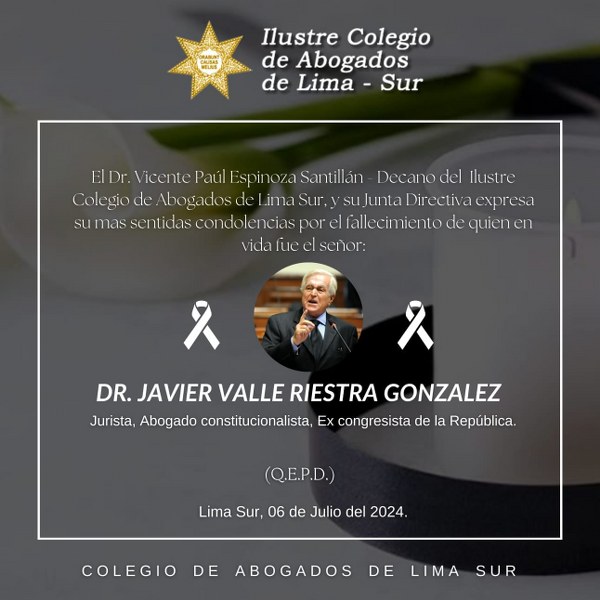 El decano del CALSUR y su junta directiva expresa su más sentidas condolencias por el fallecimiento del Dr. Javier Valle Riestra Gonzales